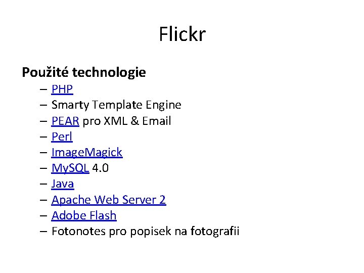Flickr Použité technologie – PHP – Smarty Template Engine – PEAR pro XML &