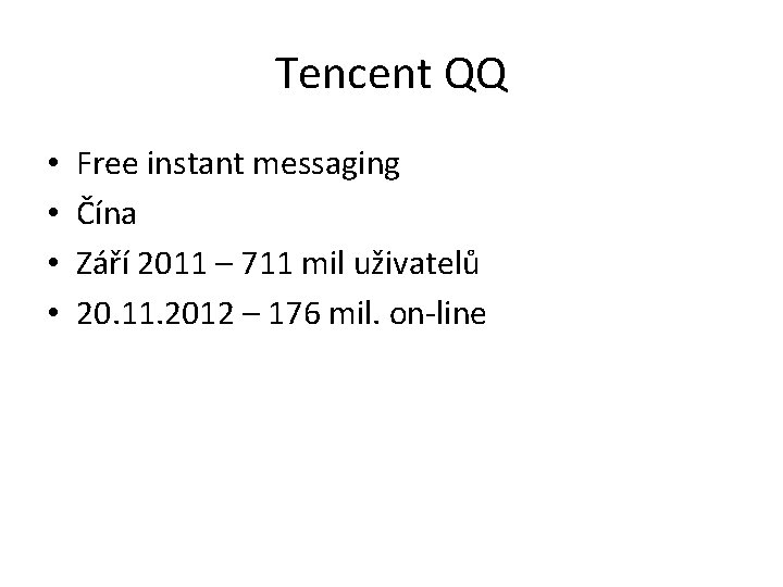 Tencent QQ • • Free instant messaging Čína Září 2011 – 711 mil uživatelů