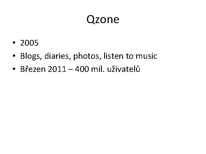 Qzone • 2005 • Blogs, diaries, photos, listen to music • Březen 2011 –