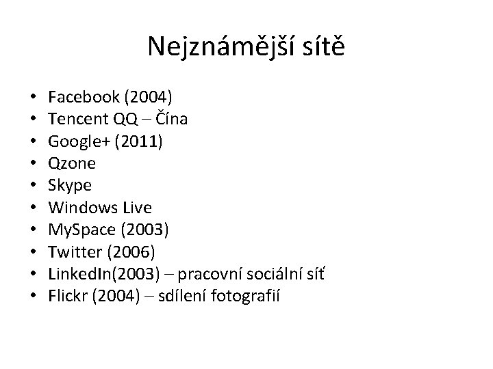 Nejznámější sítě • • • Facebook (2004) Tencent QQ – Čína Google+ (2011) Qzone