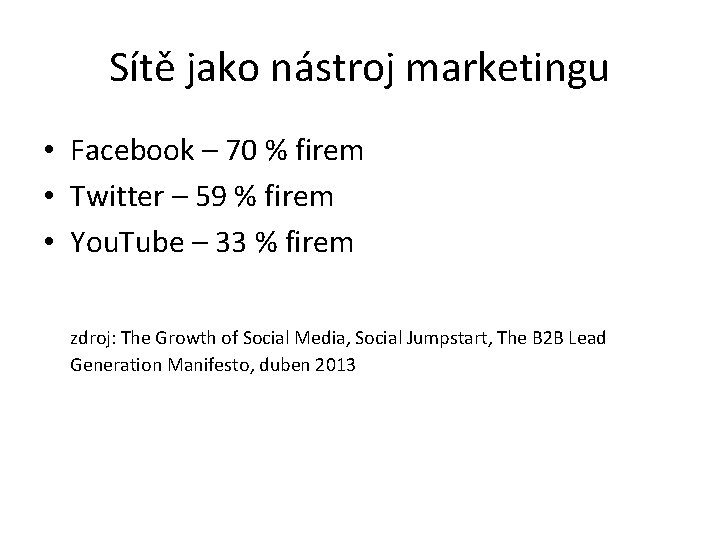 Sítě jako nástroj marketingu • Facebook – 70 % firem • Twitter – 59