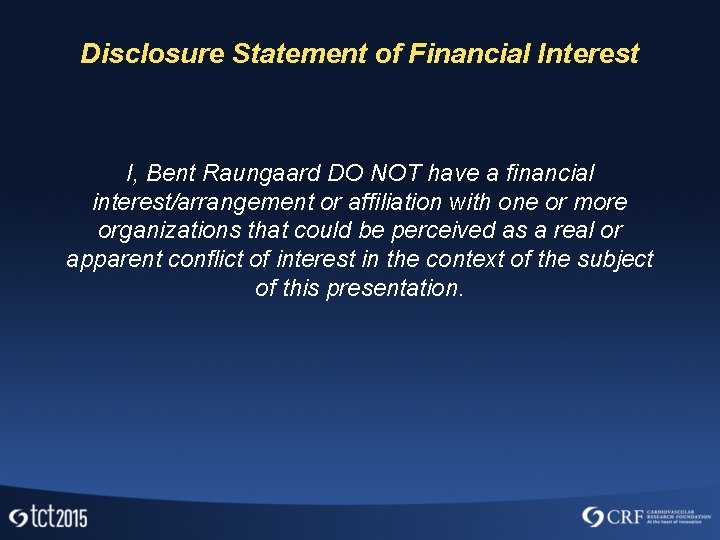 Disclosure Statement of Financial Interest I, Bent Raungaard DO NOT have a financial interest/arrangement