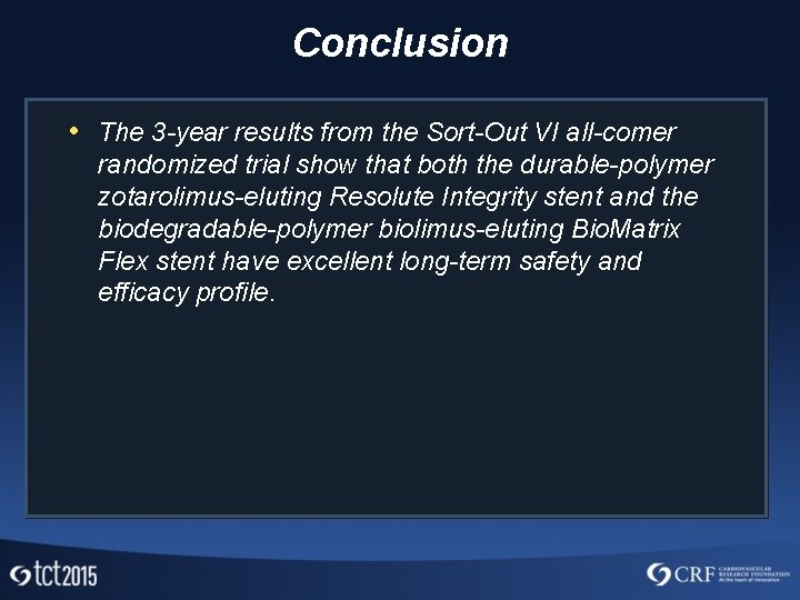 Conclusion • The 3 -year results from the Sort-Out VI all-comer randomized trial show