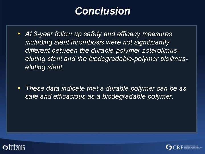 Conclusion • At 3 -year follow up safety and efficacy measures including stent thrombosis