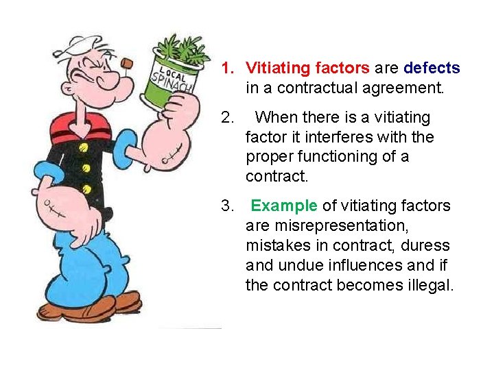 1. Vitiating factors are defects in a contractual agreement. 2. When there is a