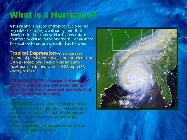 What is a Hurricane? A hurricane is a type of tropical cyclone–an organized rotating