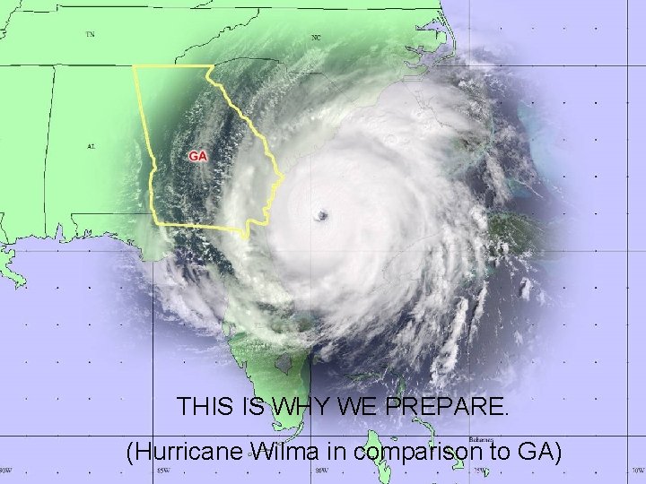 THIS IS WHY WE PREPARE. (Hurricane Wilma in comparison to GA) 