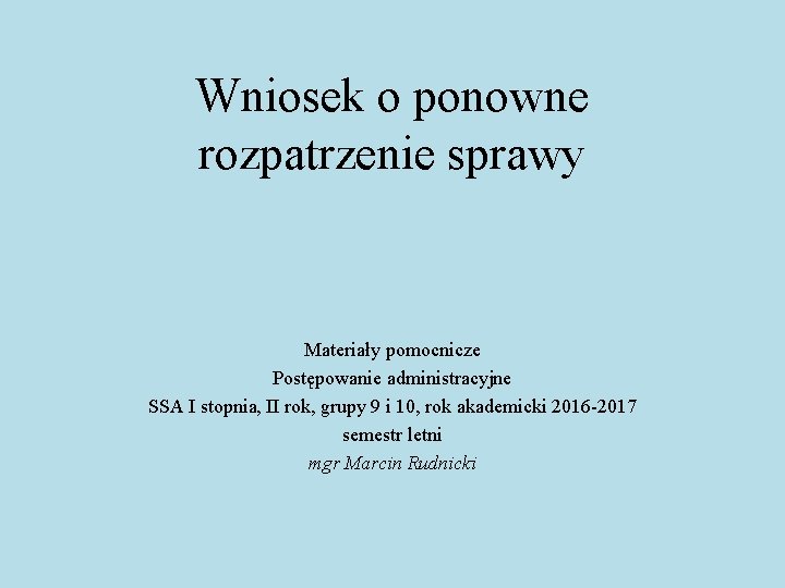 Wniosek o ponowne rozpatrzenie sprawy Materiały pomocnicze Postępowanie administracyjne SSA I stopnia, II rok,