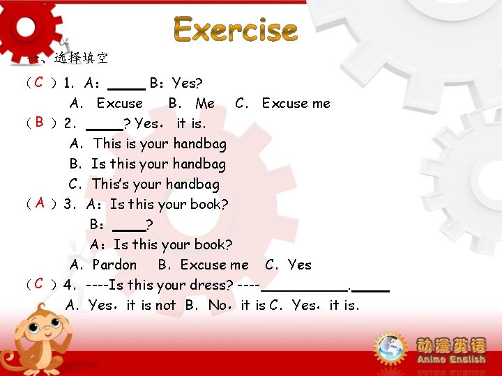 一、选择填空 ( C )1.A: B:Yes? A. Excuse B. Me C. Excuse me ( B 一、选择填空 ( C )1.A: B:Yes? A. Excuse B. Me C. Excuse me ( B