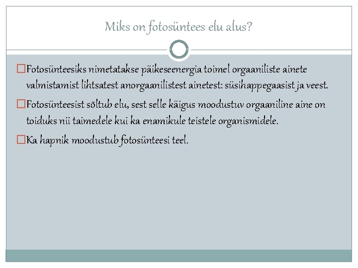 Miks on fotosüntees elu alus? �Fotosünteesiks nimetatakse päikeseenergia toimel orgaaniliste ainete valmistamist lihtsatest anorgaanilistest