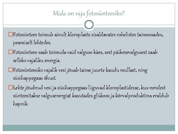 Mida on vaja fotosünteesiks? �Fotosüntees toimub ainult kloroplaste sisaldavates rohelistes taimeosades, peamiselt lehtedes. �Fotosüntees