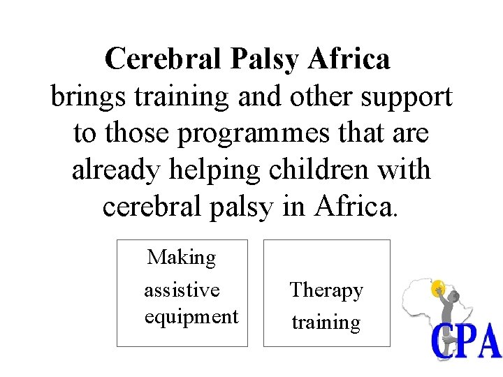 Cerebral Palsy Africa brings training and other support to those programmes that are already