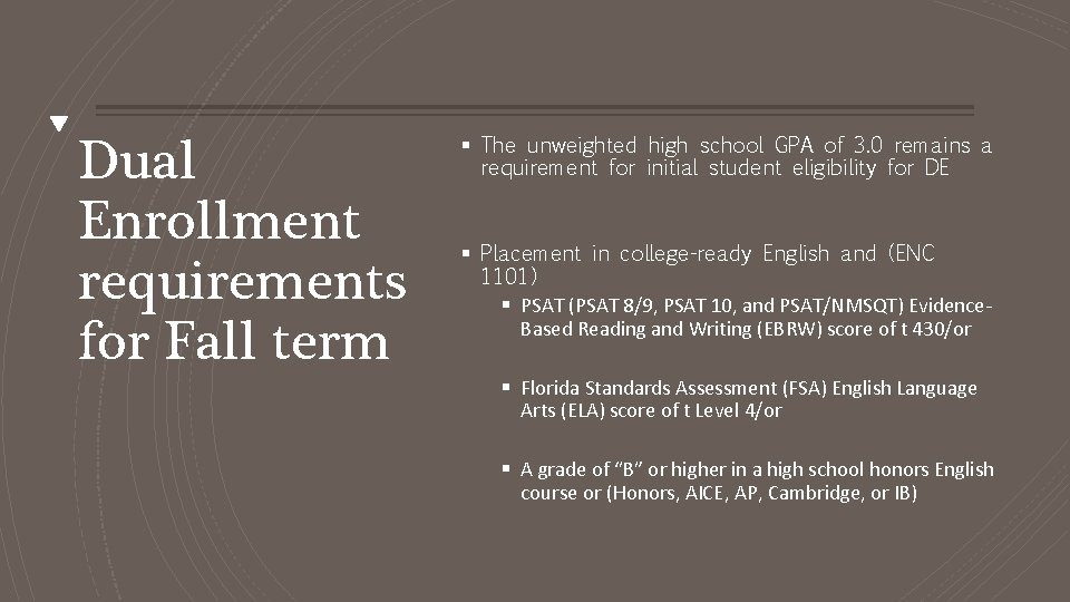 Dual Enrollment requirements for Fall term § The unweighted high school GPA of 3.