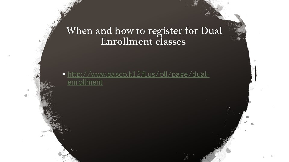 When and how to register for Dual Enrollment classes § http: //www. pasco. k