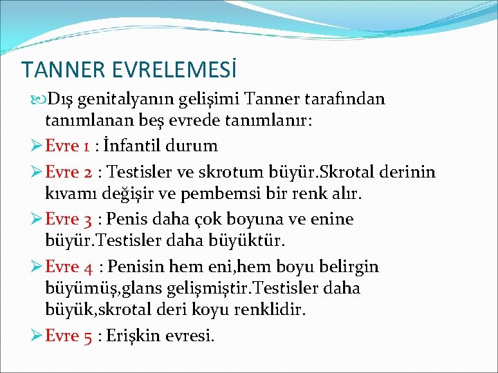 TANNER EVRELEMESİ Dış genitalyanın gelişimi Tanner tarafından tanımlanan beş evrede tanımlanır: Ø Evre 1