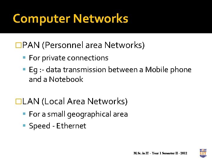 Computer Networks �PAN (Personnel area Networks) For private connections Eg : - data transmission