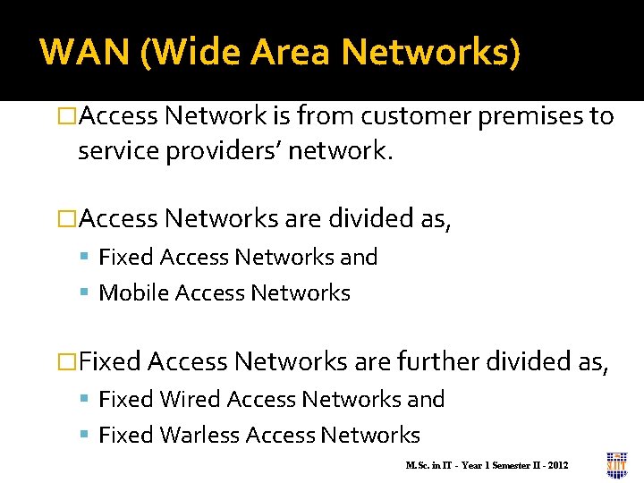 WAN (Wide Area Networks) �Access Network is from customer premises to service providers’ network.