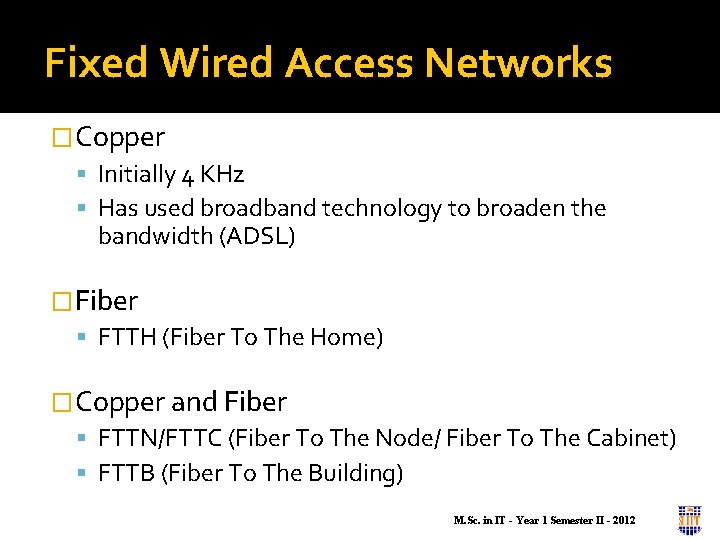 Fixed Wired Access Networks �Copper Initially 4 KHz Has used broadband technology to broaden