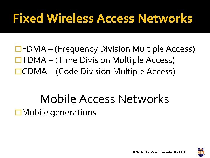 Fixed Wireless Access Networks �FDMA – (Frequency Division Multiple Access) �TDMA – (Time Division