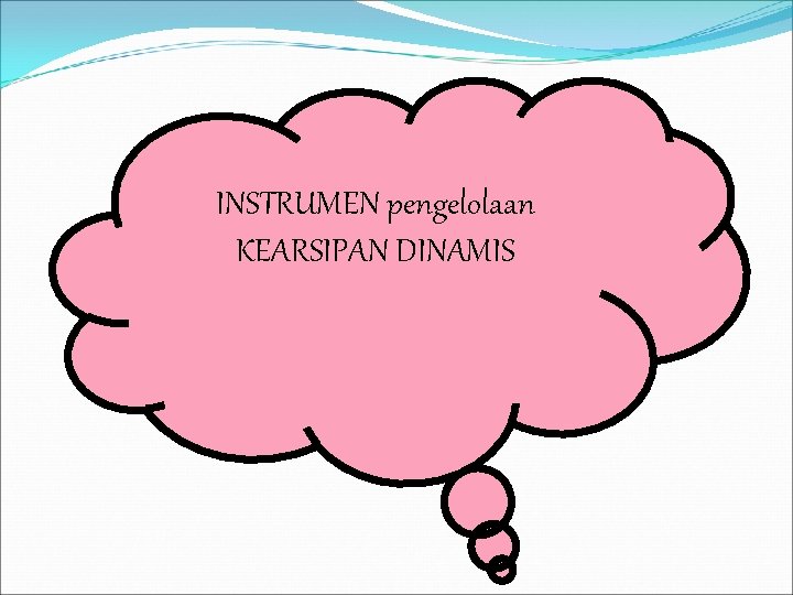 INSTRUMEN pengelolaan KEARSIPAN DINAMIS 