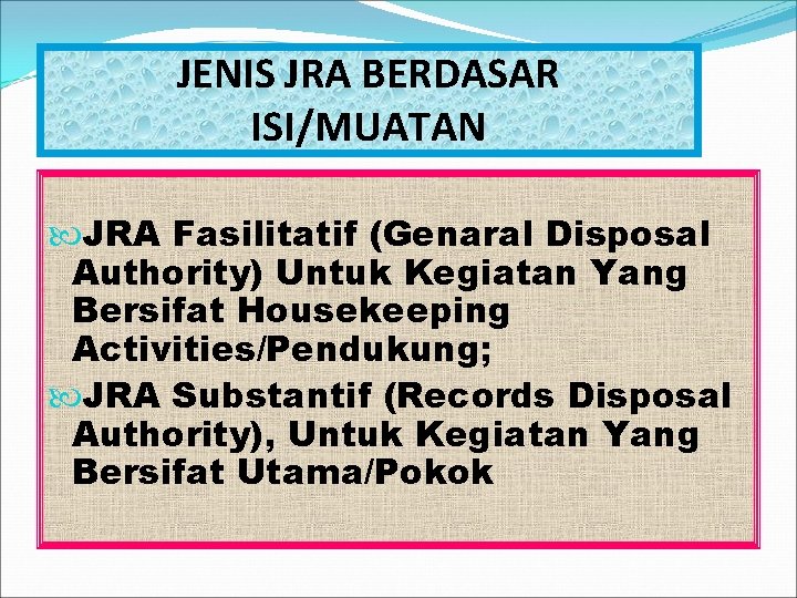 JENIS JRA BERDASAR ISI/MUATAN JRA Fasilitatif (Genaral Disposal Authority) Untuk Kegiatan Yang Bersifat Housekeeping JENIS JRA BERDASAR ISI/MUATAN JRA Fasilitatif (Genaral Disposal Authority) Untuk Kegiatan Yang Bersifat Housekeeping