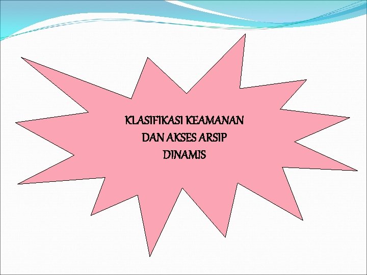 KLASIFIKASI KEAMANAN DAN AKSES ARSIP DINAMIS 