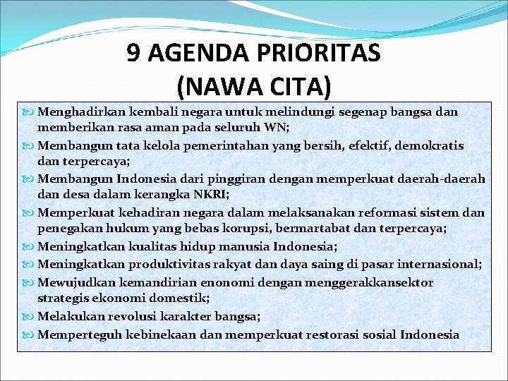 9 AGENDA PRIORITAS (NAWA CITA) Menghadirkan kembali negara untuk melindungi segenap bangsa dan memberikan