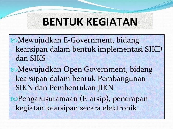 BENTUK KEGIATAN Mewujudkan E-Government, bidang kearsipan dalam bentuk implementasi SIKD dan SIKS Mewujudkan Open