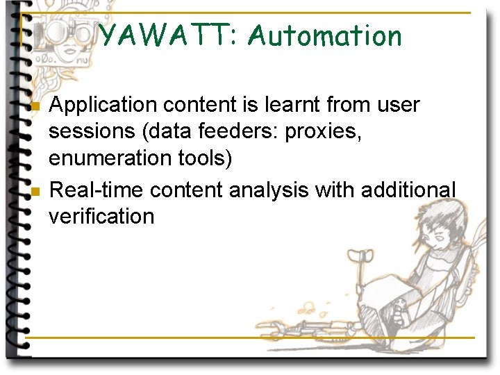 YAWATT: Automation n n Application content is learnt from user sessions (data feeders: proxies,