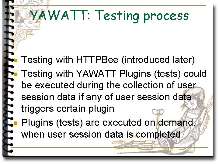 YAWATT: Testing process n n n Testing with HTTPBee (introduced later) Testing with YAWATT
