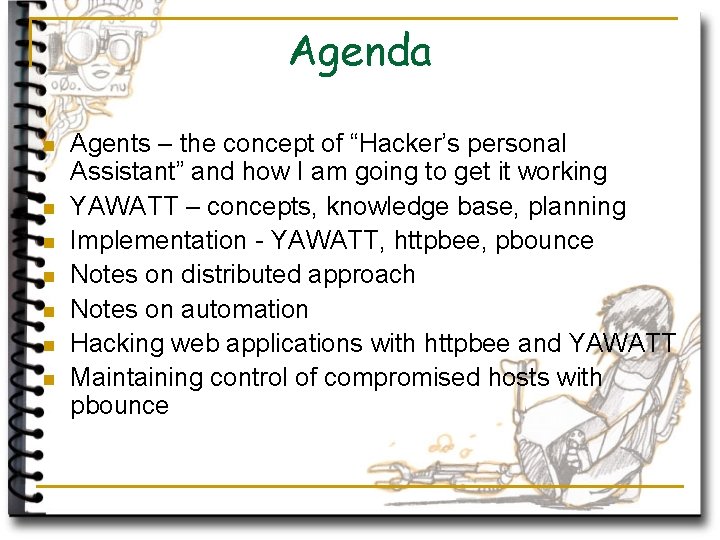 Agenda n n n n Agents – the concept of “Hacker’s personal Assistant” and