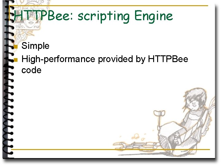 HTTPBee: scripting Engine n n Simple High-performance provided by HTTPBee code 