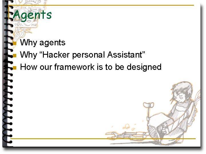 Agents n n n Why agents Why “Hacker personal Assistant” How our framework is