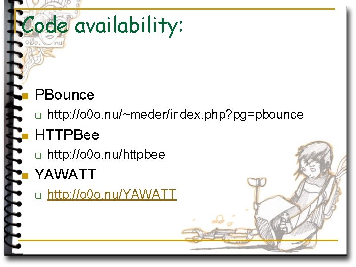 Code availability: n PBounce q n HTTPBee q n http: //o 0 o. nu/~meder/index.