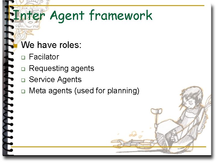 Inter Agent framework n We have roles: q q Facilator Requesting agents Service Agents