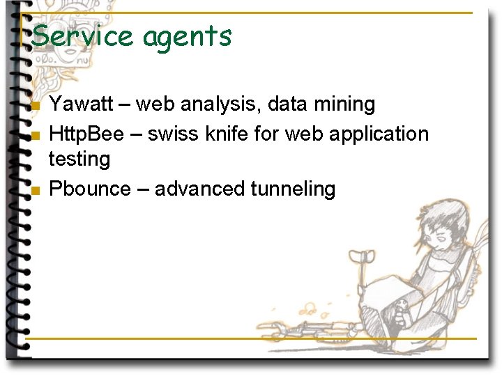 Service agents n n n Yawatt – web analysis, data mining Http. Bee –