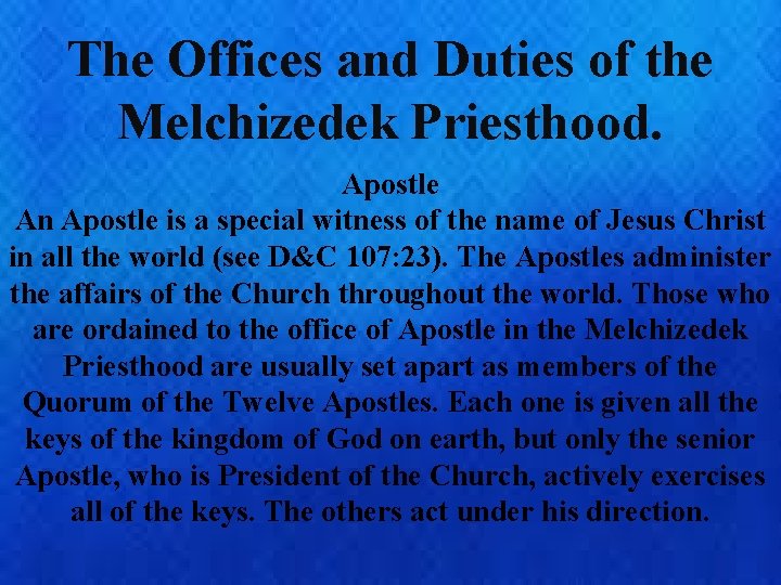 The Offices and Duties of the Melchizedek Priesthood. Apostle An Apostle is a special