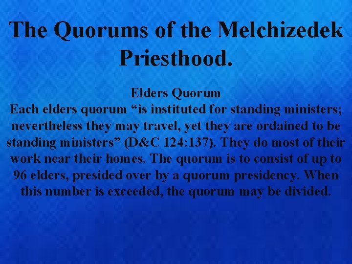 The Quorums of the Melchizedek Priesthood. Elders Quorum Each elders quorum “is instituted for