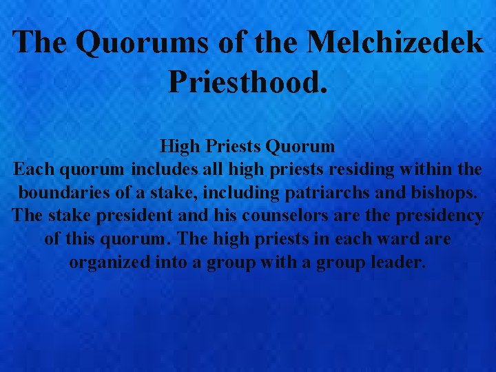The Quorums of the Melchizedek Priesthood. High Priests Quorum Each quorum includes all high
