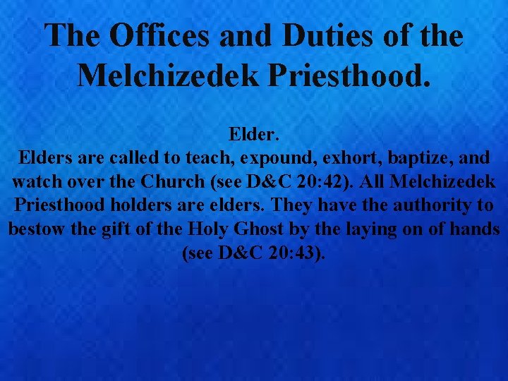 The Offices and Duties of the Melchizedek Priesthood. Elders are called to teach, expound,