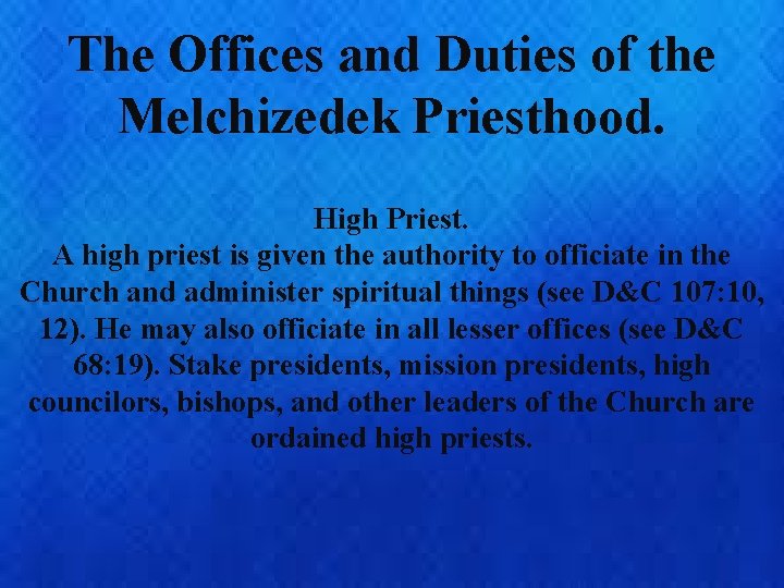 The Offices and Duties of the Melchizedek Priesthood. High Priest. A high priest is