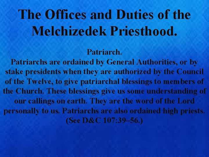 The Offices and Duties of the Melchizedek Priesthood. Patriarchs are ordained by General Authorities,