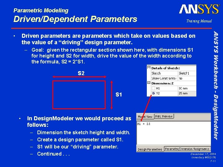 Parametric Modeling Driven/Dependent Parameters Driven parameters are parameters which take on values based on