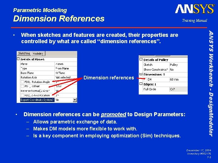 Parametric Modeling Dimension References When sketches and features are created, their properties are controlled