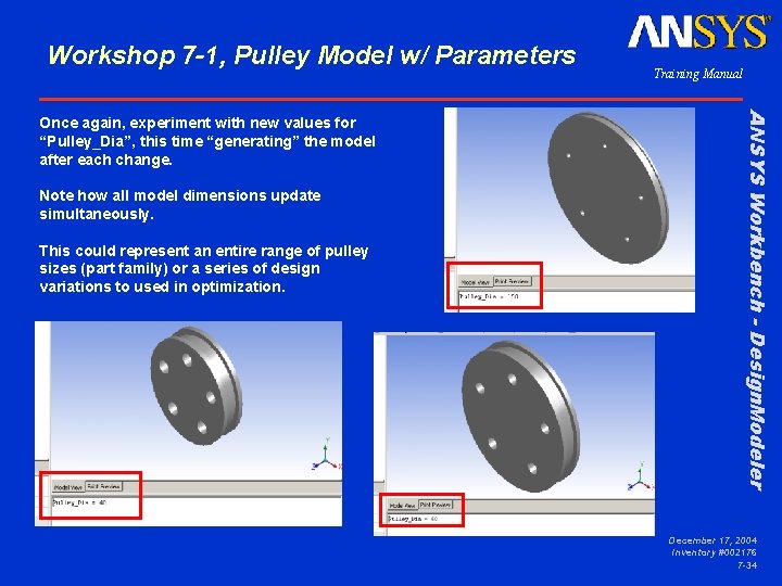 Workshop 7 -1, Pulley Model w/ Parameters Note how all model dimensions update simultaneously.