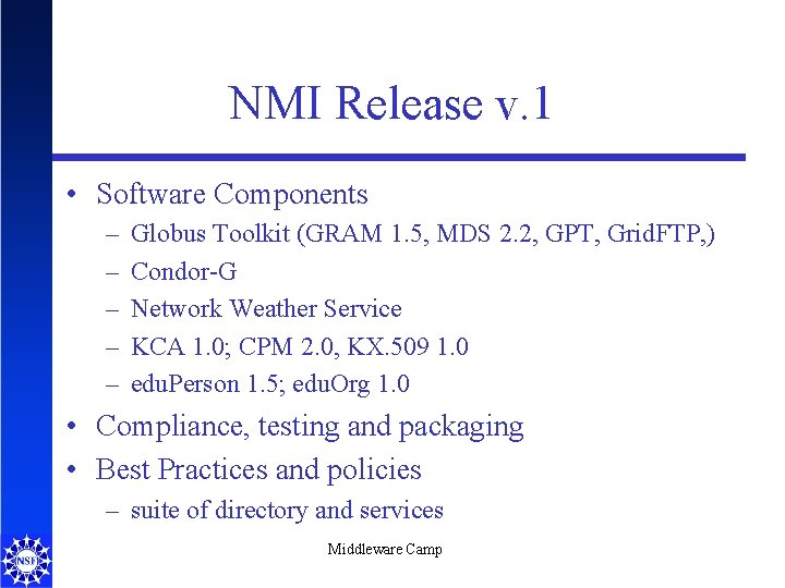 NMI Release v. 1 • Software Components – – – Globus Toolkit (GRAM 1.