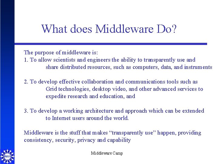 What does Middleware Do? The purpose of middleware is: 1. To allow scientists and