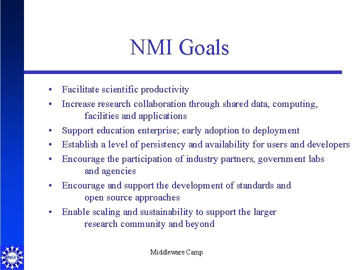 NMI Goals • Facilitate scientific productivity • Increase research collaboration through shared data, computing,