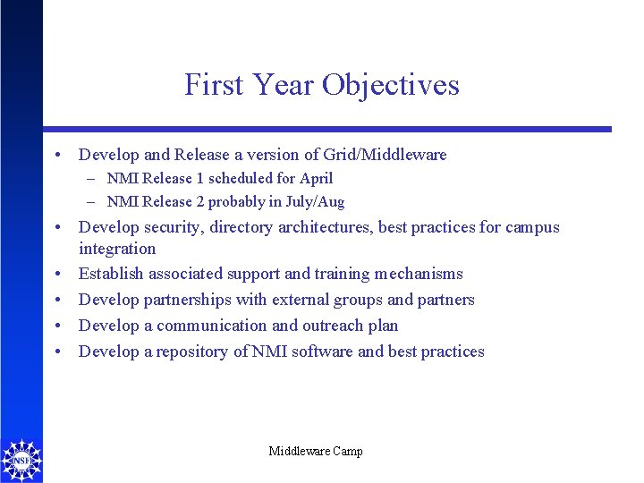 First Year Objectives • Develop and Release a version of Grid/Middleware – NMI Release