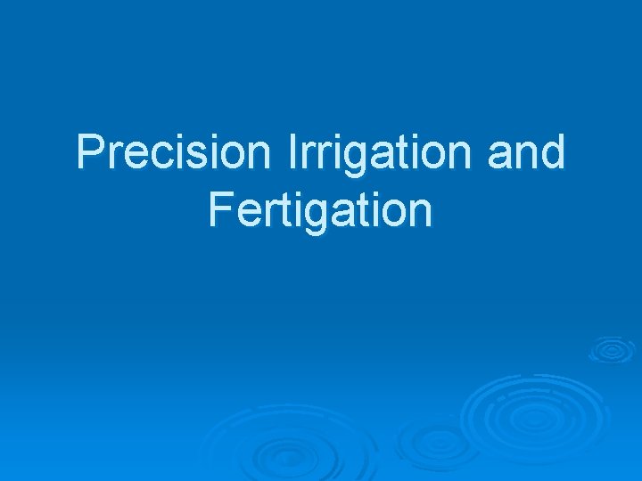 Precision Irrigation and Fertigation 
